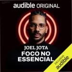 Capa do audiolivro Foco no Essencial de Joel Jota sobre alta performance