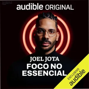 Capa do audiolivro Foco no Essencial de Joel Jota sobre alta performance