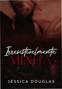 Capa do livro digital Irresistivelmente Minha da Série Irresistível