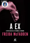 Capa do livro A Ex de Freida McFadden, thriller psicológico sobre obsessão e manipulação