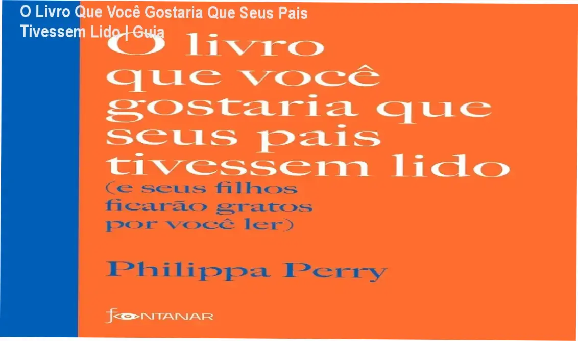 Capa do livro O Livro Que Você Gostaria Que Seus Pais Tivessem Lido de Philippa Perry