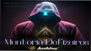 Mentoria Defizeiros da Vibe Produtora: Visão interna do funcionamento do método DeFi