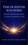 Capa do ebook Pare de repetir suas dores sobre controle do inconsciente