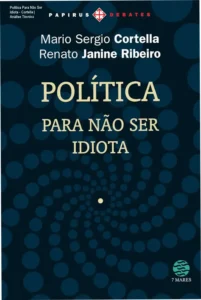 Capa do ebook Política Para Não Ser Idiota de Cortella e Janine Ribeiro sobre cidadania