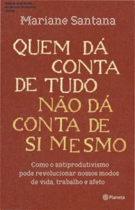 Capa do ebook Quem dá conta de tudo não dá conta de si mesmo
