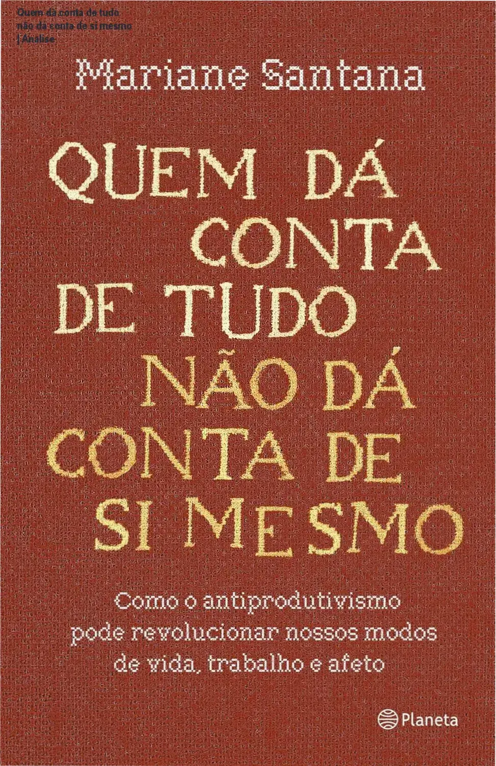 Capa do ebook Quem dá conta de tudo não dá conta de si mesmo