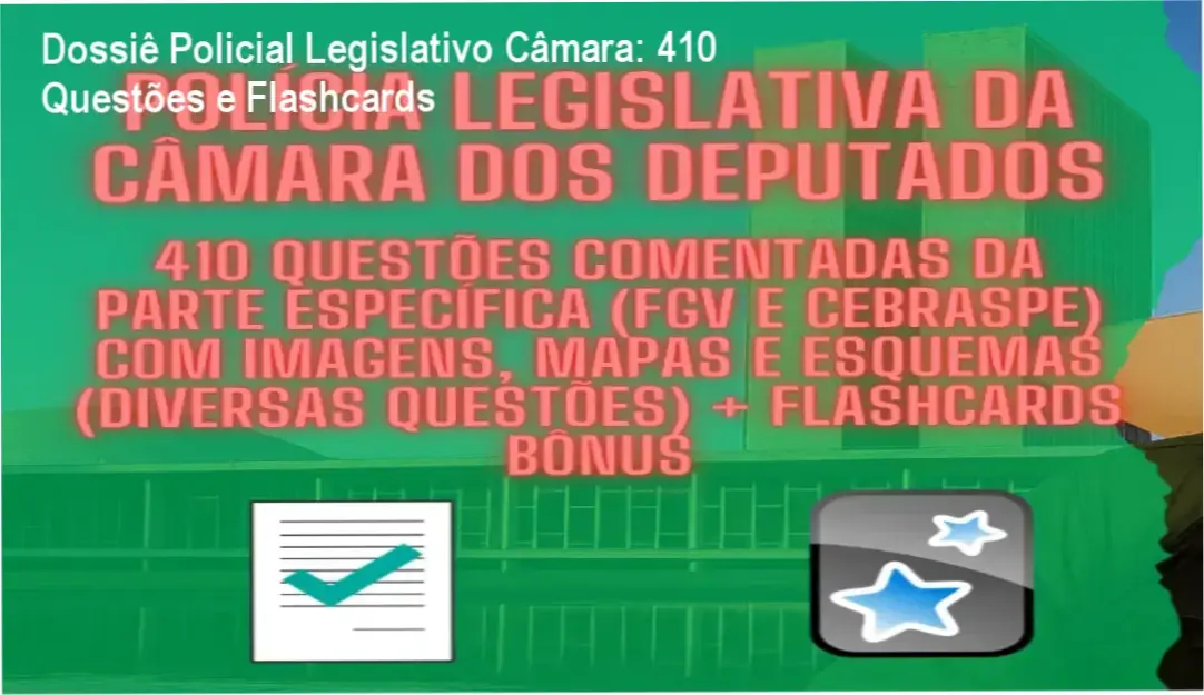 Material de estudo com 410 questões comentadas e flashcards para Policial Legislativo da Câmara dos Deputados