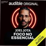 Capa do audiolivro Foco no Essencial de Joel Jota sobre produtividade e alta performance