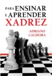 Livro Para Ensinar e Aprender Xadrez de Adriano Caldeira para estudantes de xadrez
